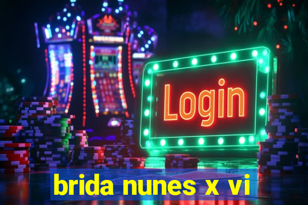 brida nunes x vi